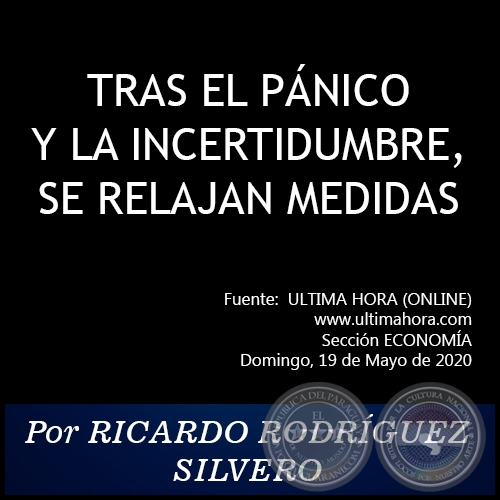 TRAS EL PÁNICO Y LA INCERTIDUMBRE, SE RELAJAN MEDIDAS - Por RICARDO RODRÍGUEZ SILVERO - Domingo, 19 de Mayo de 2020